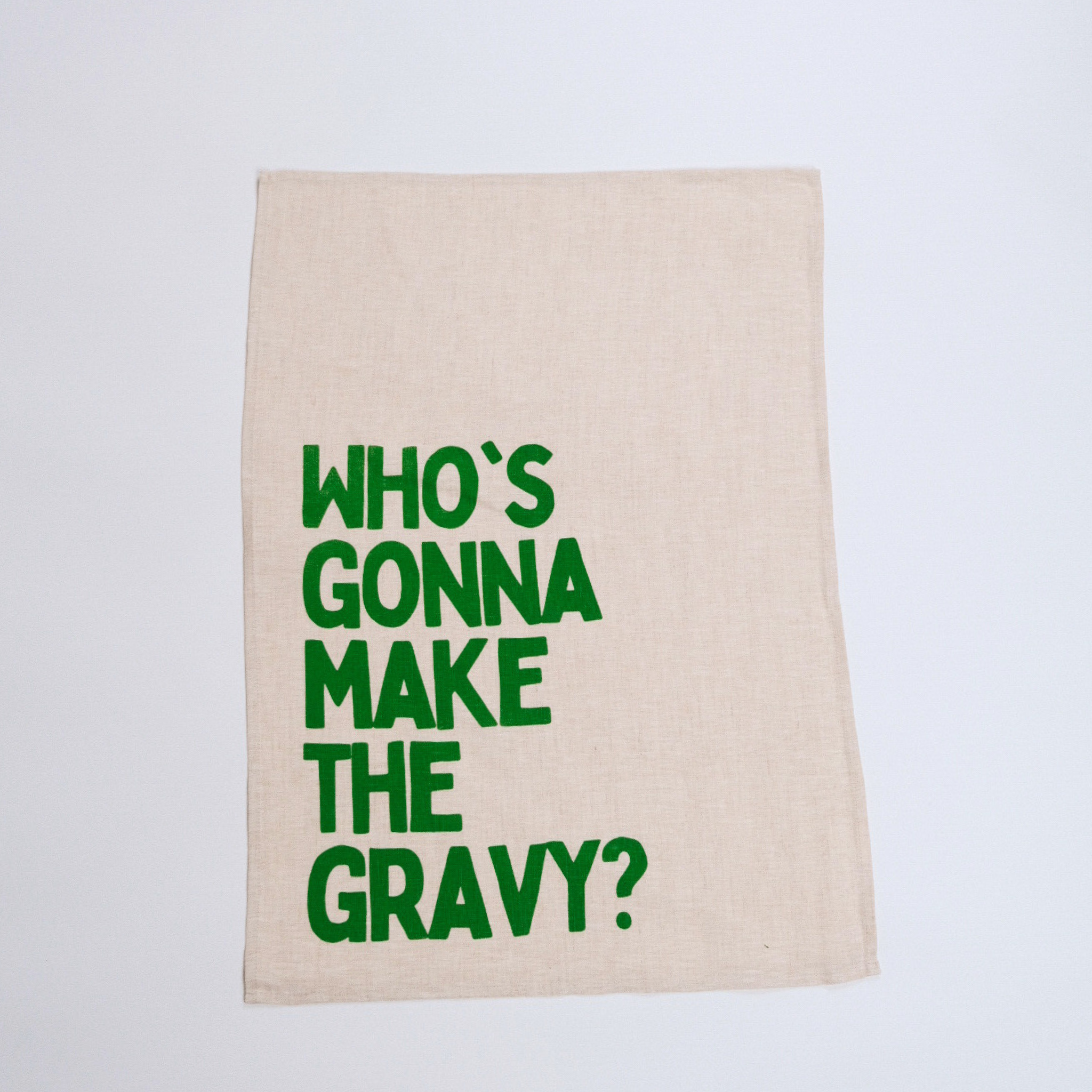 Who's gonna make the Gravy? - Tea Towel