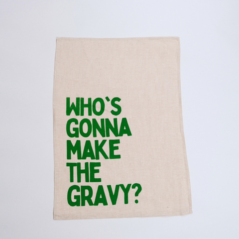 Who's gonna make the Gravy? - Tea Towel
